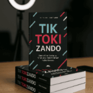 Livro TikTokizando: Como Criar Conteúdo, Viralizar e Monetizar nas Redes Sociais